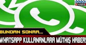 WHATSAPP KULLANANLARA MÜTHİŞ HABER! BUNDAN SONRA...