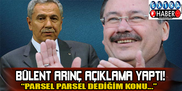 Bülent arınç açıklama yaptı! "Parsel parsel dediğim konu..."