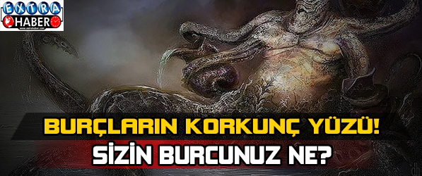 Burçların Korkunç Yüzü! Sizin burcunuz ne ?