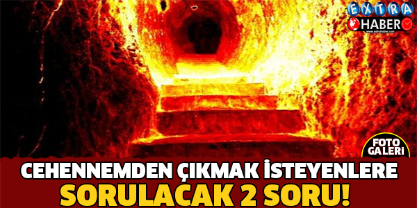 Cehennemden Çıkmak İsteyenlere Sorulacak 2 Soru