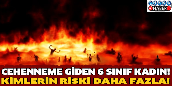 Cehenneme Giden 6 Sınıf Kadın! Kimlerin Riski Daha Fazla!