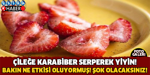 Çileğe karabiber serperek yiyin! Bakın ne oluyor! Şok olacaksınız!