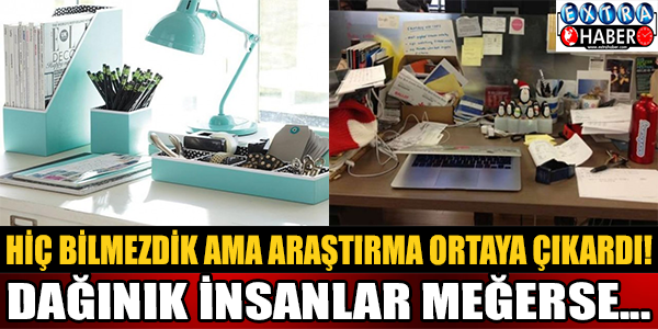 Dağınık insanlar meğerse... Öğrenince çok şaşıracaksınız!