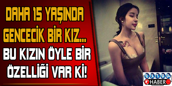 Daha 15 yaşında gencecik bir kız... Bu kızın öyle bir özelliği var ki!