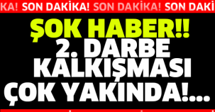 ŞOK HABER...2. DARBE KALKIŞMASI ÇOK YAKINDA!...