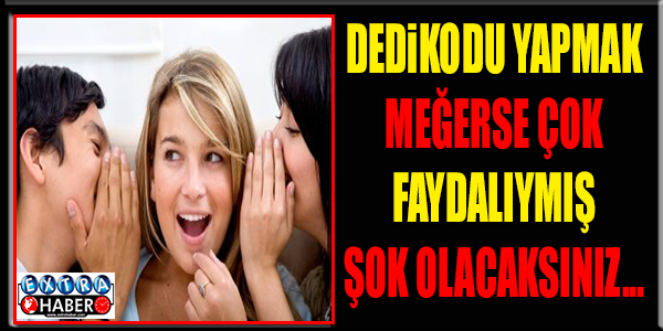 Dedikodu yapmak  meğer faydalıymış !