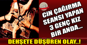 CİN ÇAĞIRMA SEANSI YAPAN 3 GENÇ KIZ BİR ANDA…
