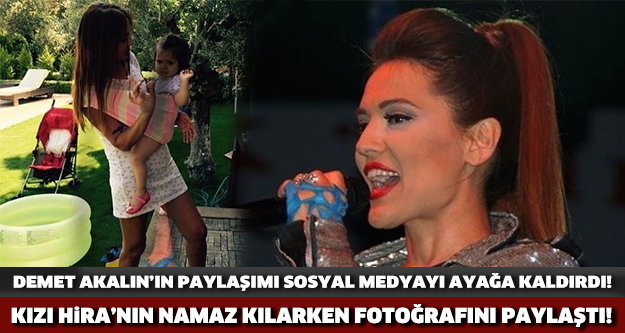 Demet Akalın Kızı Hira'nın Namaz Kılarken Fotoğrafını Paylaştı! Sosyal Medya Yıkıldı..