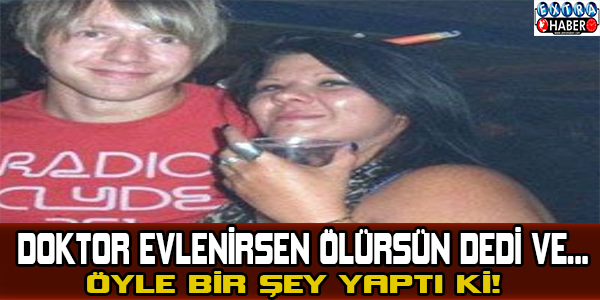 Doktor evlenirsen ölürsün dedi ve... Öyle bir şey yaptı ki!