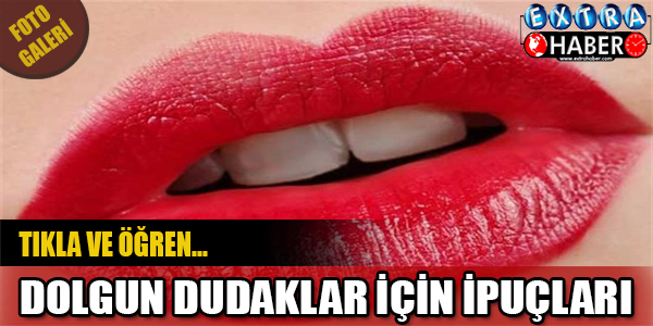 Dolgun dudaklar için ipuçları