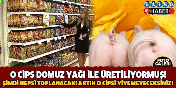 SKANDAL! Türkiye'de Her Yıl Satış Rekorları Kıran Milyonlarca Satılan Ünlü Cips Domuz Yağı İle Yapılıyormuş!