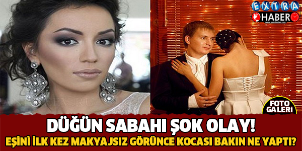 Düğün Sabahı Şok Olay! Eşini İlk Kez Makyajsız Görünce Bakın Ne Yaptı?