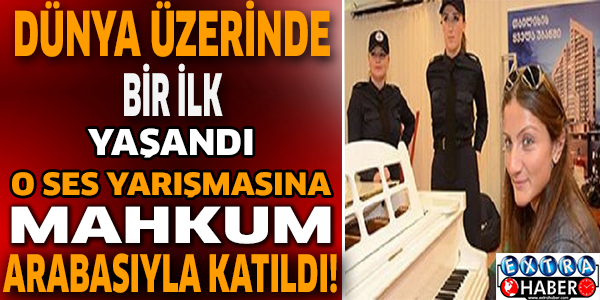 DÜNYA ÜZERİNDE BİR İLK YAŞANDI. O SES YARIŞMASINA MAHKUM ARABASIYLA KATILDI!