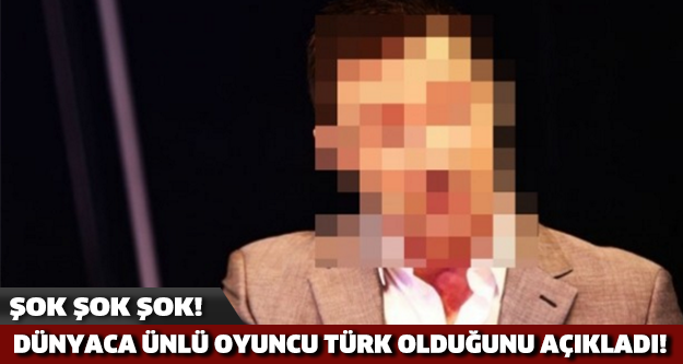 DÜNYACA ÜNLÜ OYUNCU TÜRK OLDUĞUNU AÇIKLADI