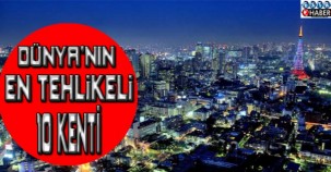 Dünyanın en tehlikeli 10 kenti !
