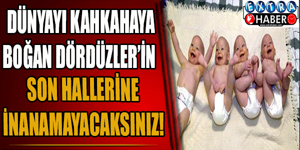 Dünyayı kahkahaya boğan dördüzler'in son hallerine inanamayacaksınız!