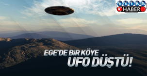 EGE'DE BİR KÖYE UFO DÜŞTÜ!!!