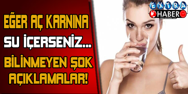BİLİNMEYEN ŞOK AÇIKLAMALAR! EĞER AÇ KARNINA SU İÇERSENİZ...