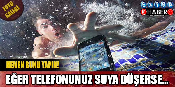 TELEFONUNU SUYA DÜŞÜRENLER DİKKAT!