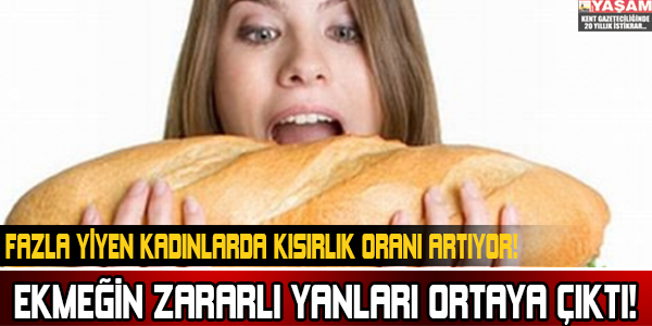 EKMEĞİN ZARARLI YANLARI ORTAYA ÇIKTI!FAZLA YİYEN KADINLARDA...!