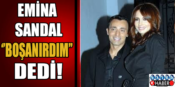 Emina Sandal ''Boşanırdım.'' dedi! İşte o şok açıklama...