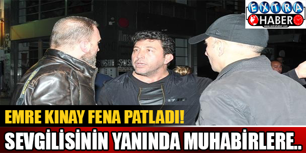 Emre Kınay Fena Patladı! Sevgilisinin Yanında Muhabirlere..