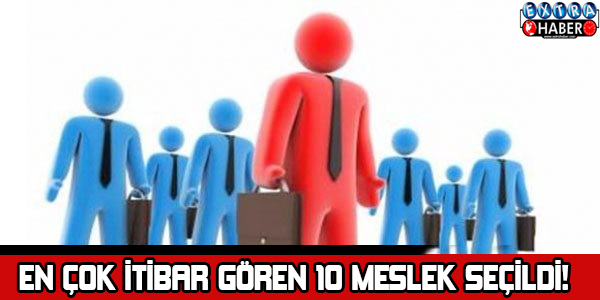 En çok itibar gören 10 meslek seçildi!