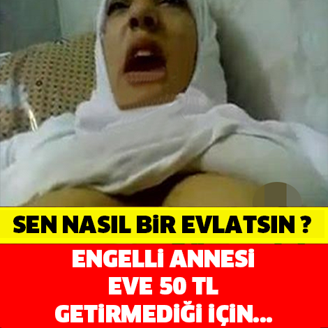 ENGELLİ ANNESİNİ EVE 50 LİRA GETİREMEDİĞİ İÇİN…