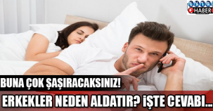 ERKEKLER NEDEN ALDATIR? İŞTE CEVABI...