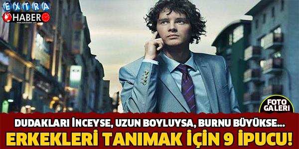 Erkekleri Tanımak İçin 9 İpucu