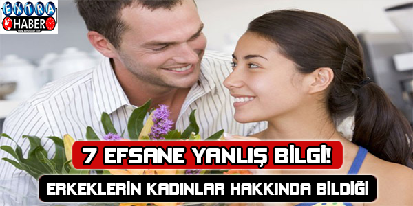 Erkeklerin kadınlar hakkında bildiği 7 yanlış bilgi!
