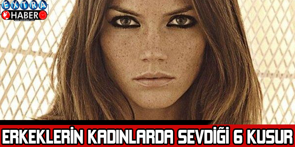 Erkeklerin kadınlarda sevdiği 6 kusur! Kusur olarak bildiğiniz şeyler acaba sizi çekici mi kılıyor?