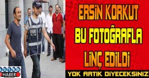 ERSİN KORKUT BU FOTOĞRAFLA LİNÇ EDİLDİ! SOLUĞU KARAKOLDA ALDI ..!