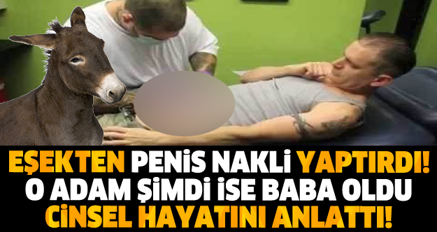 EŞEKTEN NAKİL OLMUŞTU... O ADAM ŞİMDİ BABA OLDU! CİNSEL HAYATINI ANLATI!