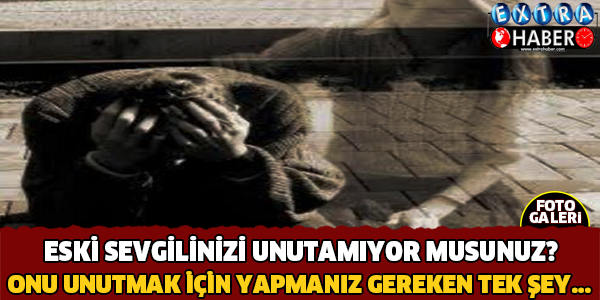 10 adımda eski sevgilinizi unutun