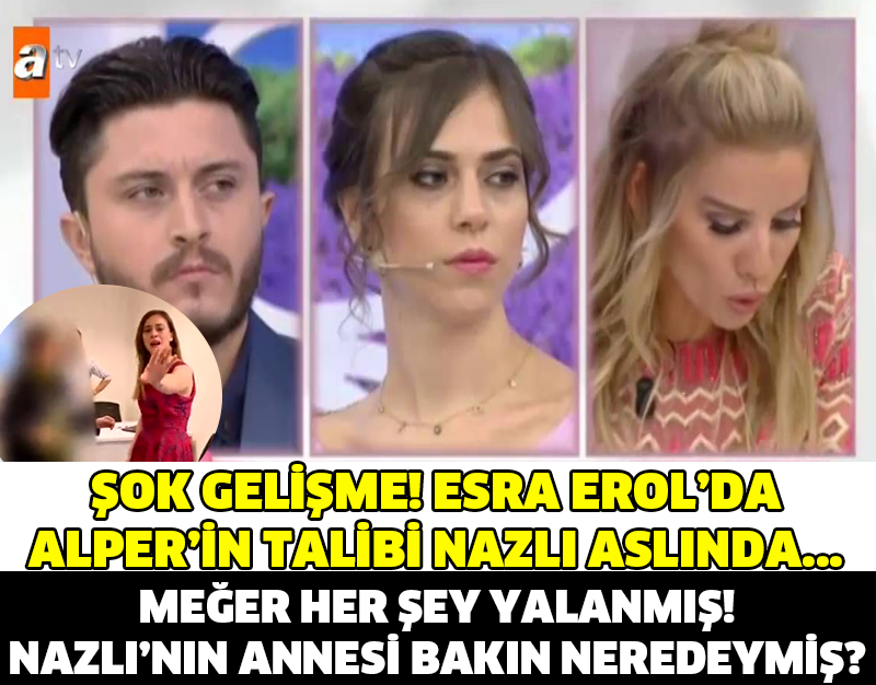 ESRA EROL'DA BÜYÜK ŞOK! MEĞER NAZLI'NIN ANNESİ...