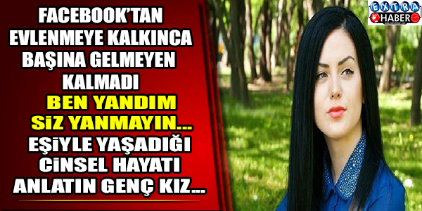 FACEBOOK'TAN EVLENMEYE KALKINCA BAŞINA GELMEYEN KALMADI! BEN YANDIM SİZ YANMAYIN...