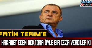Fatih Terim'e hakaret eden doktora öyle bir ceza verdiler ki...