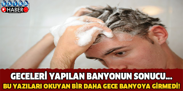 Geceleri Banyo Yapmak..!
