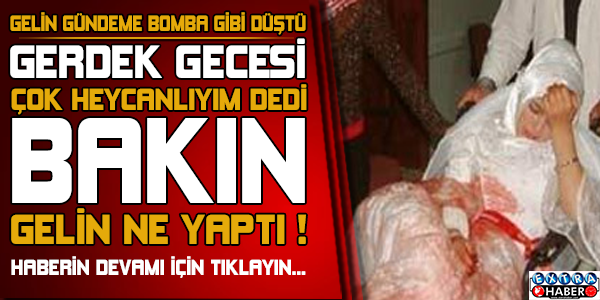 Gerdek gecesi çok heycanlıyım dedi bakın gelin ne yaptı !