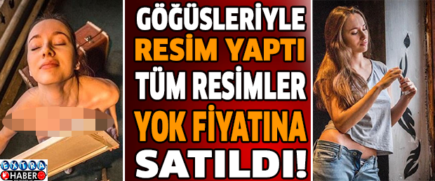 Göğüsleriyle resim yaptı tüm resimler yok fiyatına satıldı!