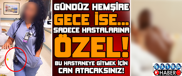 Gündüz Hemşire Gece İse.. Bu Hastaneye Gitmek İçin Can Atacaksınız!!