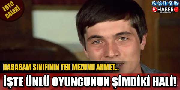 HABABAM SINIFININ AHMET'İ ÖYLE BİR DEĞİŞTİ Kİ.. ŞİMDİ Kİ HALİNİ GÖRSENİZ..