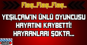 Usta oyuncu hayatını kaybetti!