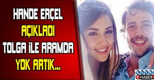 Hande Erçel açıkladı Tolga ile aramda... Yok artık !