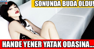 HANDE YENER YATAK ODASINA...