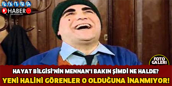 HAYAT BİLGİSİ'NİN MENNAN'I BAKIN ŞİMDİ NE YAPIYOR!