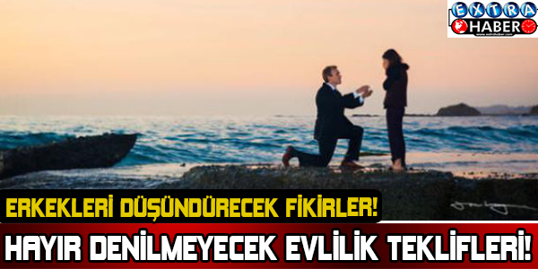 Hayır denilmeyecek evlilik teklifleri