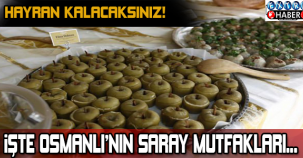 İŞTE OSMANLI'NIN SARAY MUTFAKLARI !