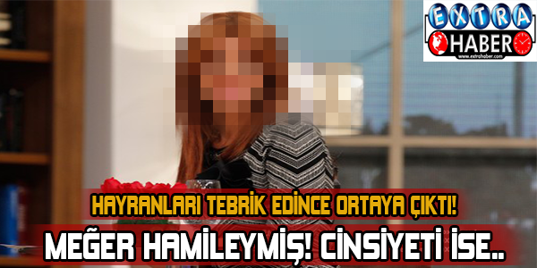 Meğer hamileymiş! Cinsiyeti ise...